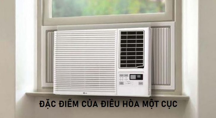 Đặc điểm của điều hòa một cục